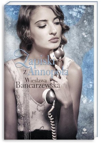 Wiesława Bancarzewska - Zapiski z Annopola Wiesława Bancarzewska - Zapiski z Annopola